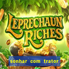 sonhar com trator que bicho jogar